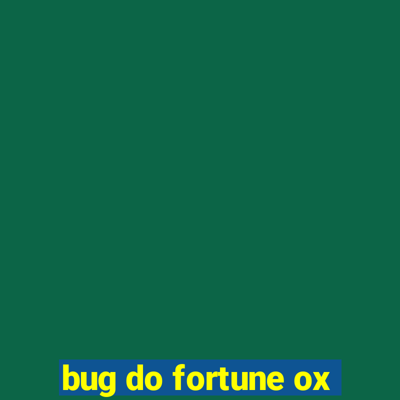 bug do fortune ox